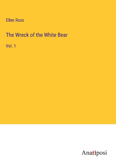 The Wreck of the White Bear: Vol. 1