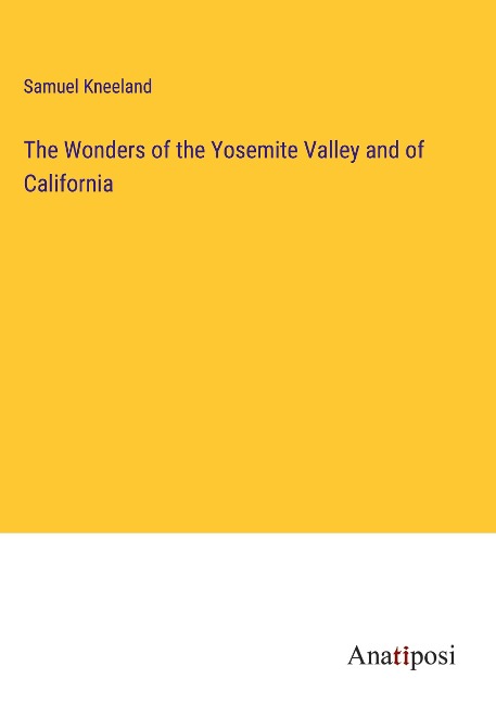 The Wonders of the Yosemite Valley and of California