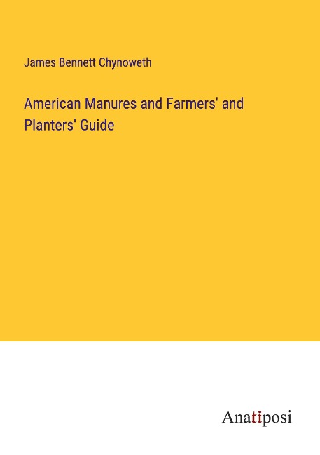 American Manures and Farmers and Planters Guide
