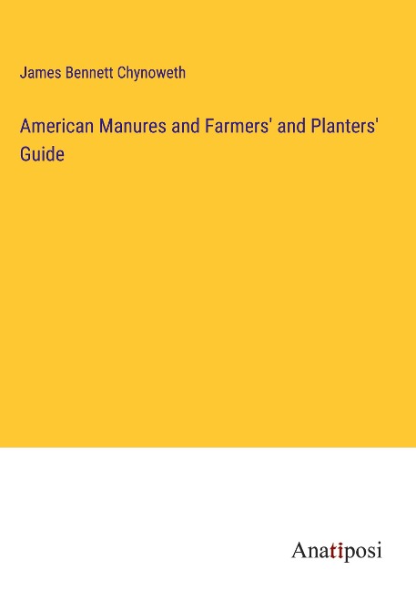 American Manures and Farmers and Planters Guide
