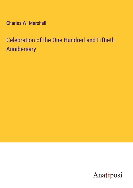 Celebration of the One Hundred and Fiftieth Annibersary