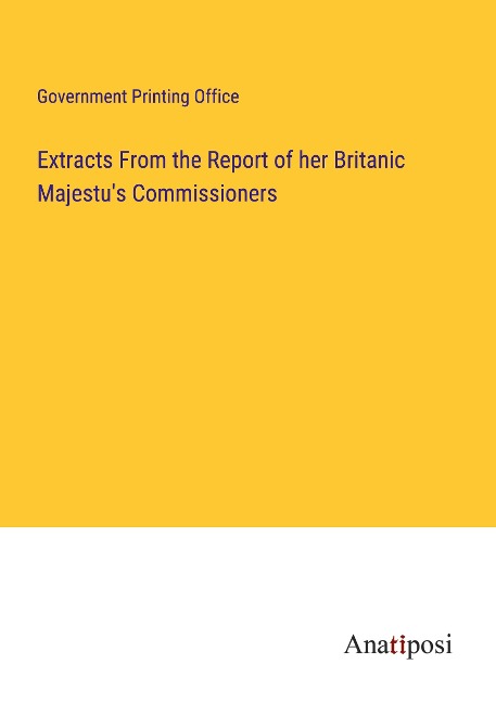 Extracts From the Report of her Britanic Majestus Commissioners