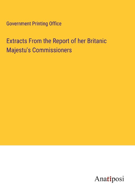 Extracts From the Report of her Britanic Majestus Commissioners