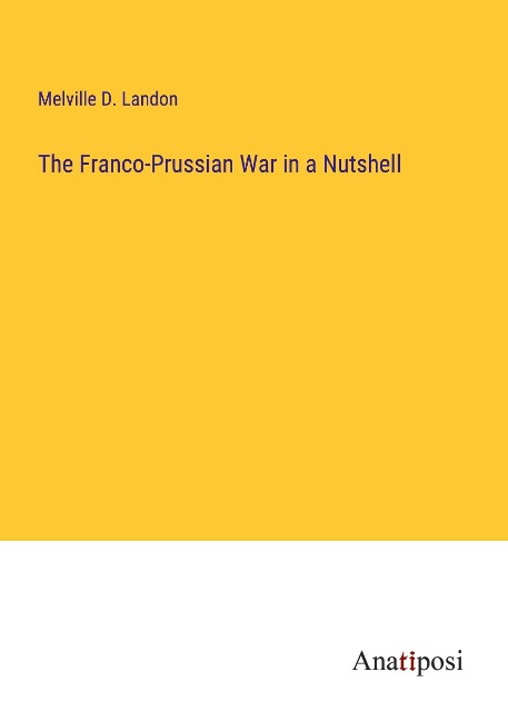 The Franco-Prussian War in a Nutshell