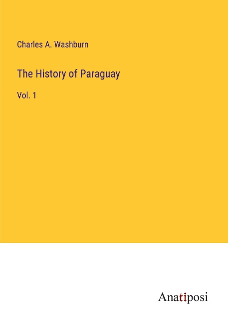 The History of Paraguay: Vol. 1