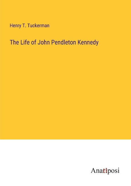 The Life of John Pendleton Kennedy