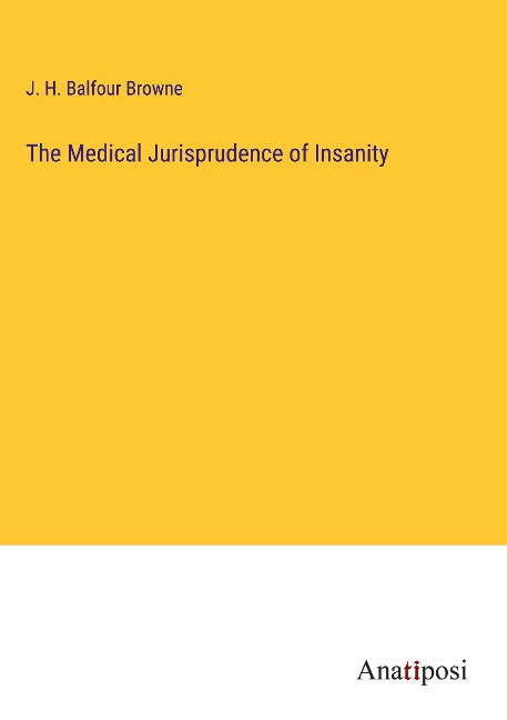 The Medical Jurisprudence of Insanity