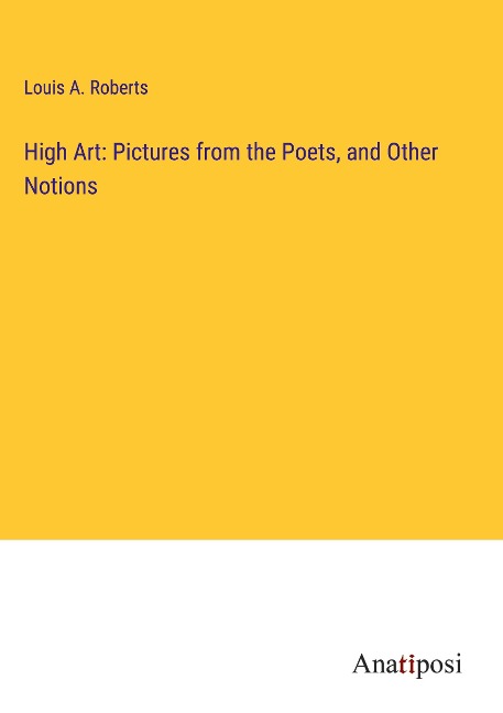 High Art: Pictures from the Poets, and Other Notions