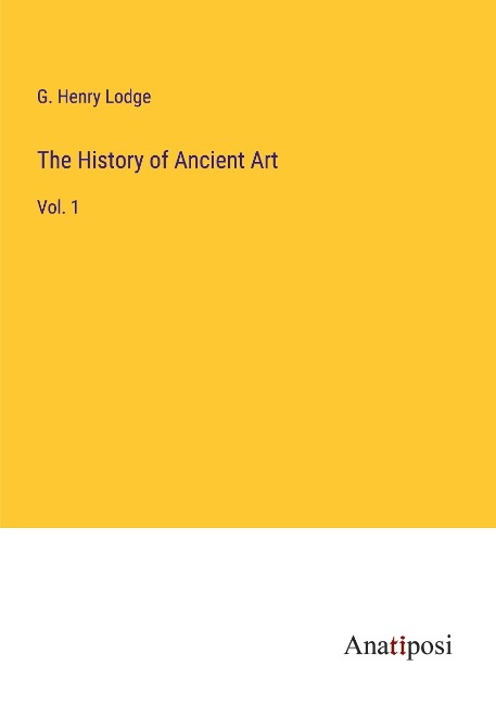 The History of Ancient Art: Vol. 1