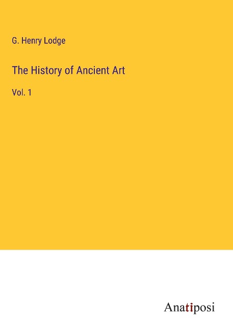 The History of Ancient Art: Vol. 1