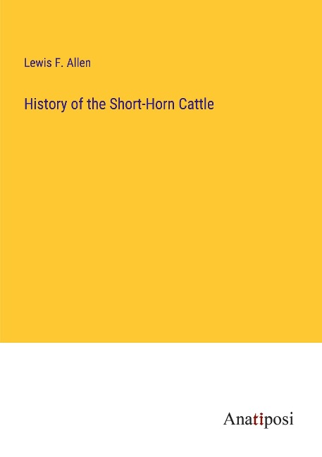 History of the Short-Horn Cattle