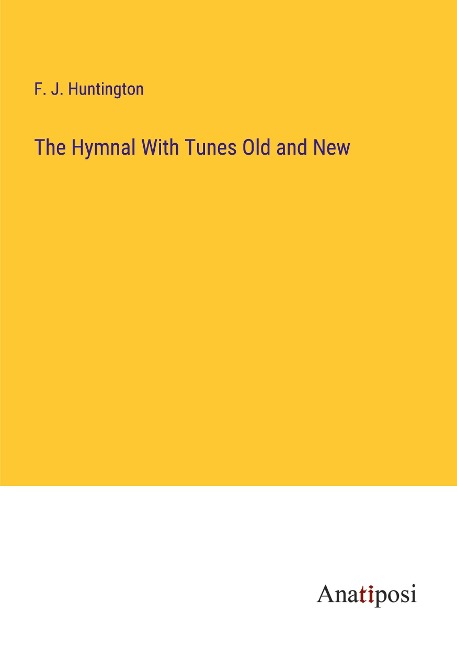 The Hymnal With Tunes Old and New