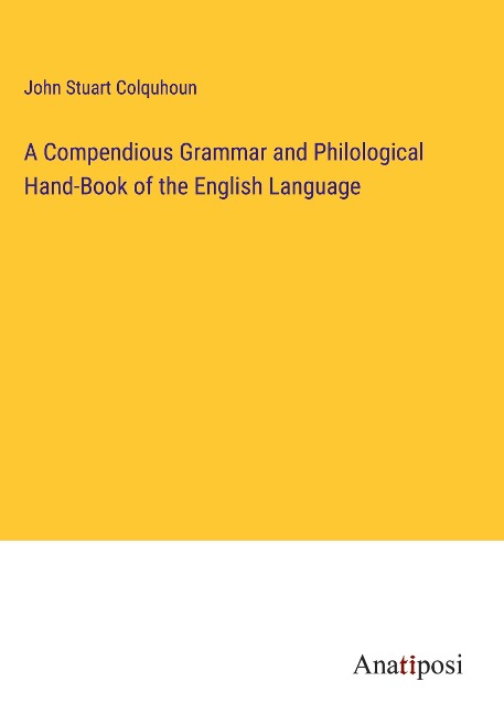 A Compendious Grammar and Philological Hand-Book of the English Language
