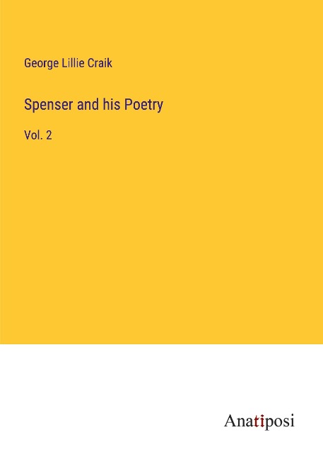 Spenser and his Poetry: Vol. 2