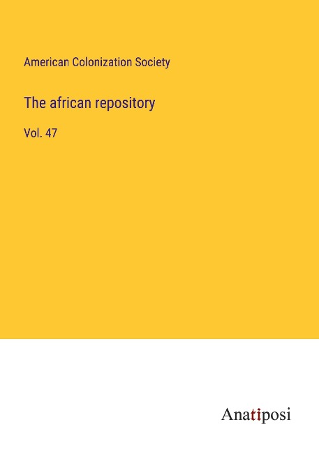 The african repository: Vol. 47