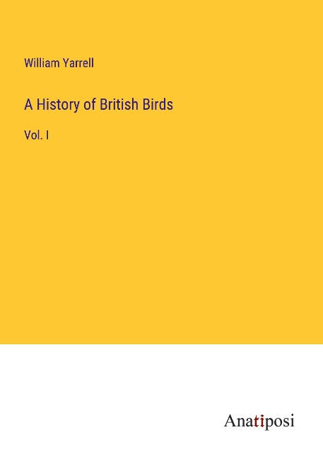 A History of British Birds: Vol. I