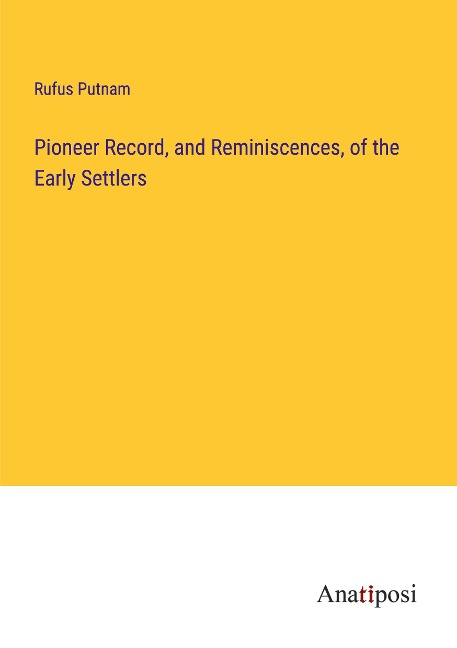 Pioneer Record, and Reminiscences, of the Early Settlers