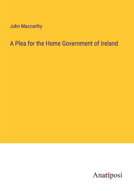A Plea for the Home Government of Ireland