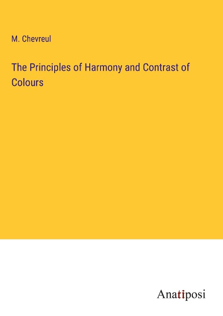 The Principles of Harmony and Contrast of Colours