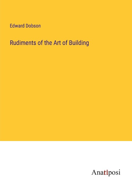 Rudiments of the Art of Building