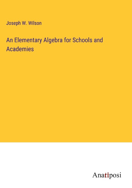 An Elementary Algebra for Schools and Academies