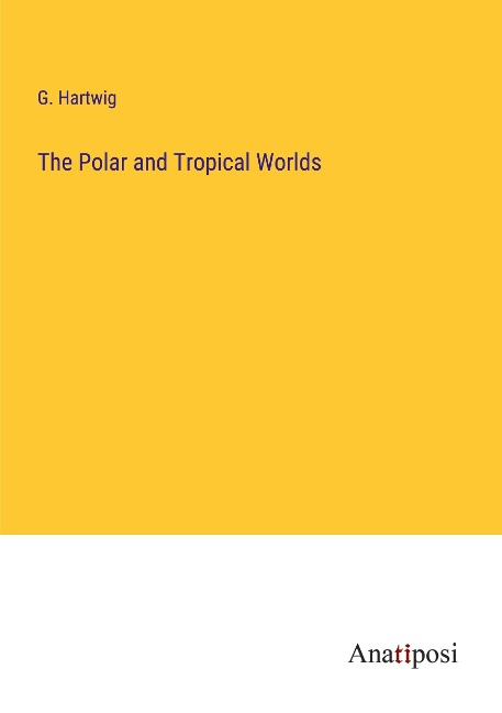 The Polar and Tropical Worlds