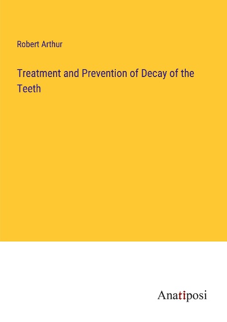 Treatment and Prevention of Decay of the Teeth