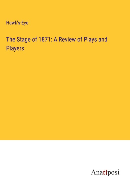 The Stage of 1871: A Review of Plays and Players