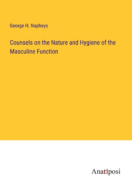 Counsels on the Nature and Hygiene of the Masculine Function