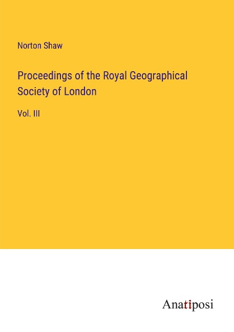 Proceedings of the Royal Geographical Society of London: Vol. III