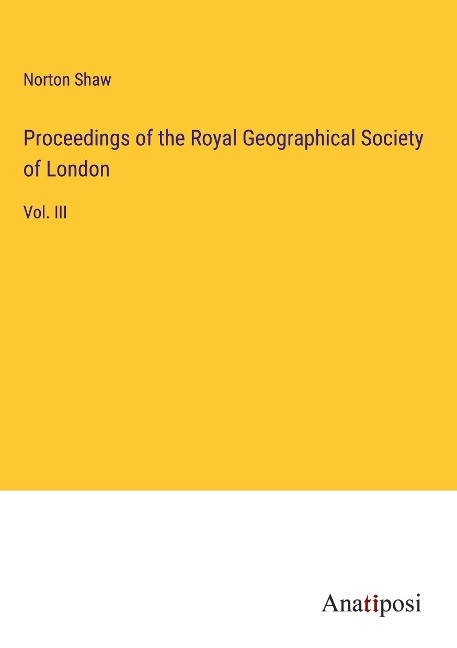 Proceedings of the Royal Geographical Society of London: Vol. III