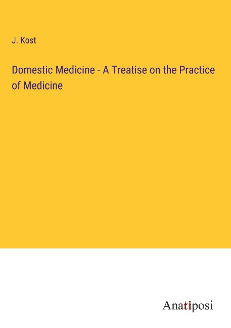 Domestic Medicine - A Treatise on the Practice of Medicine