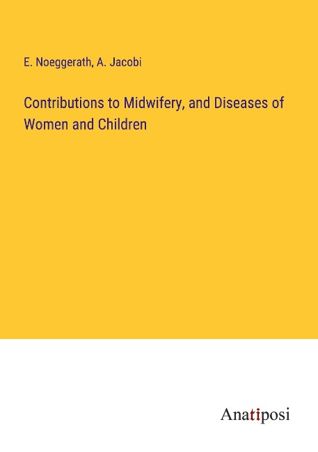 Contributions to Midwifery, and Diseases of Women and Children