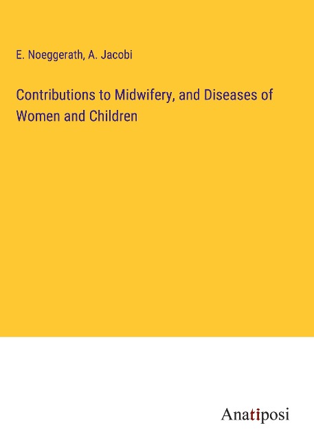 Contributions to Midwifery, and Diseases of Women and Children