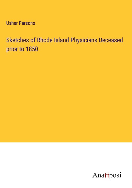 Sketches of Rhode Island Physicians Deceased prior to 1850