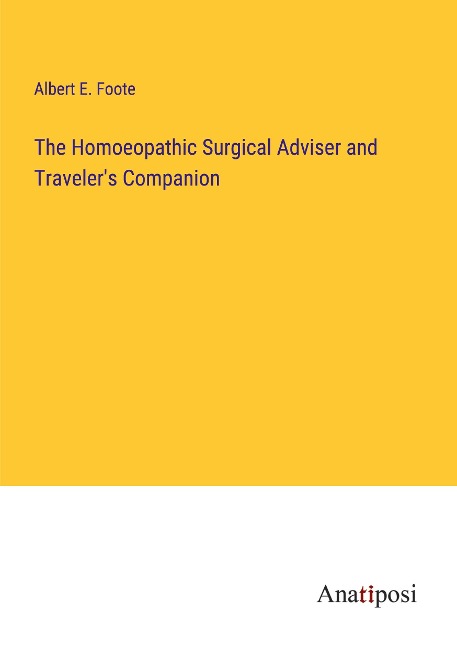 The Homoeopathic Surgical Adviser and Travelers Companion