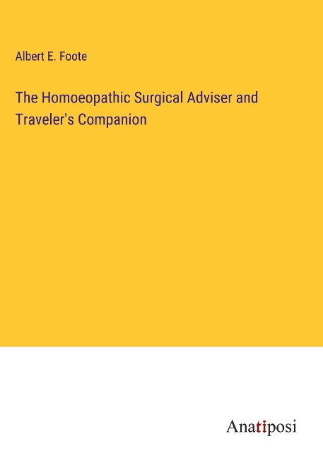 The Homoeopathic Surgical Adviser and Travelers Companion