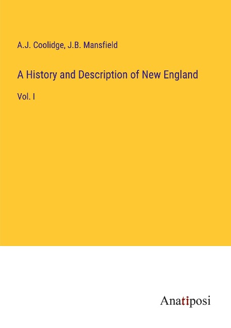 A History and Description of New England: Vol. I