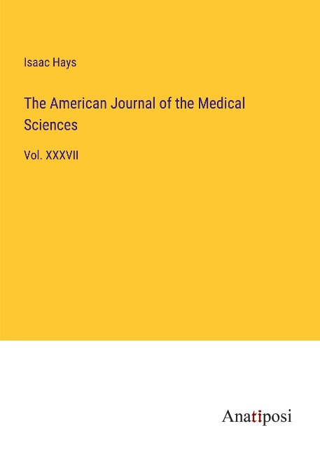 The American Journal of the Medical Sciences: Vol. XXXVII