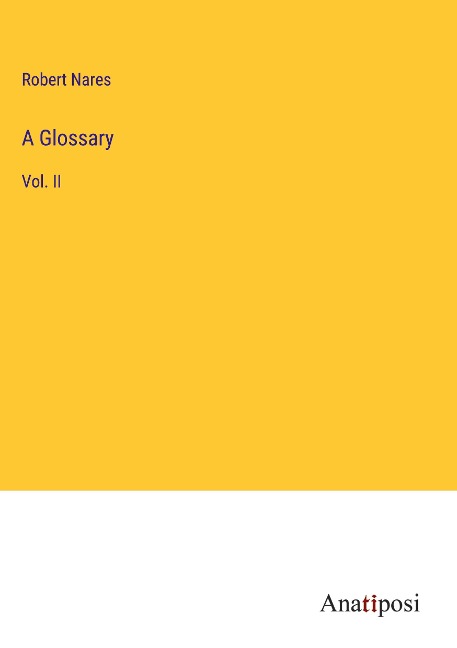 A Glossary: Vol. II
