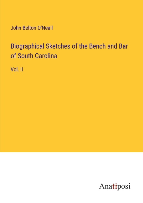 Biographical Sketches of the Bench and Bar of South Carolina: Vol. II