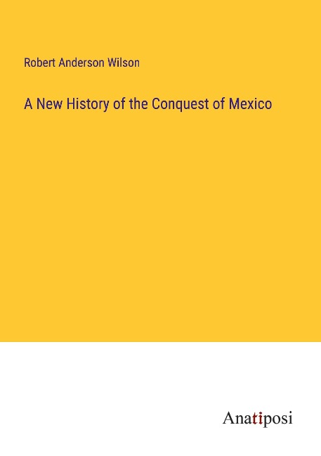 A New History of the Conquest of Mexico