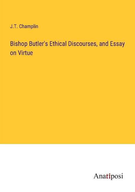 Bishop Butlers Ethical Discourses, and Essay on Virtue