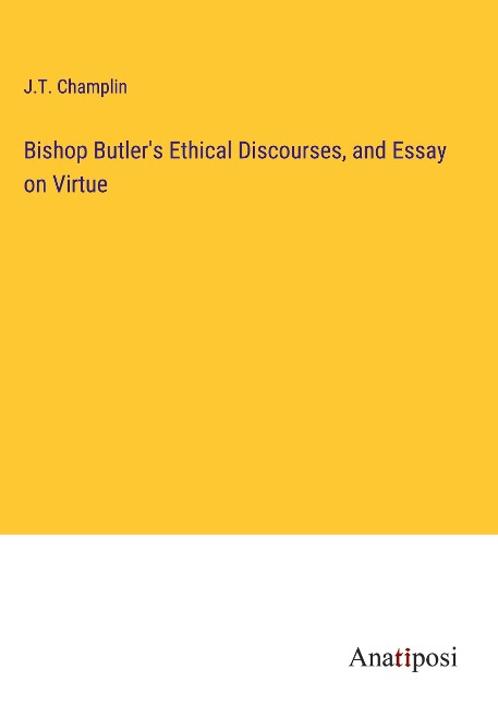 Bishop Butlers Ethical Discourses, and Essay on Virtue