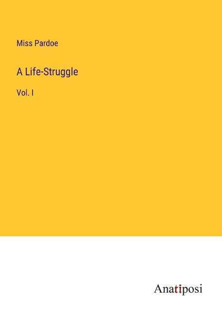 A Life-Struggle: Vol. I