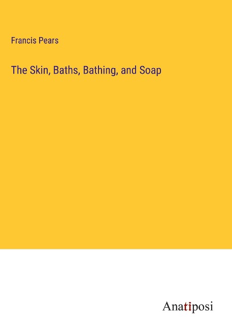The Skin, Baths, Bathing, and Soap