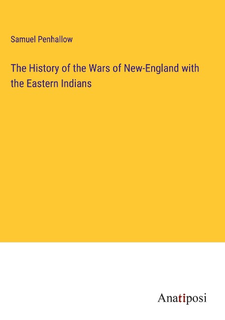 The History of the Wars of New-England with the Eastern Indians