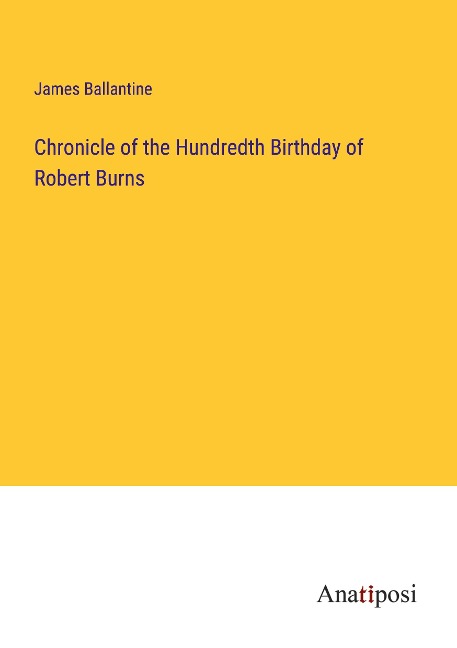 Chronicle of the Hundredth Birthday of Robert Burns