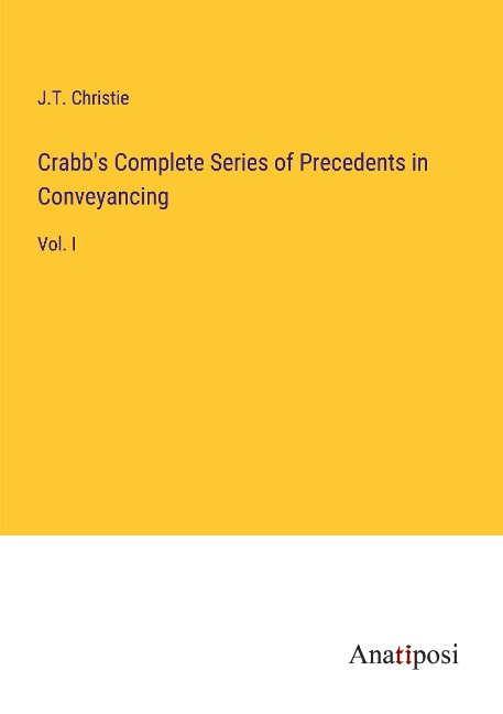 Crabbs Complete Series of Precedents in Conveyancing: Vol. I
