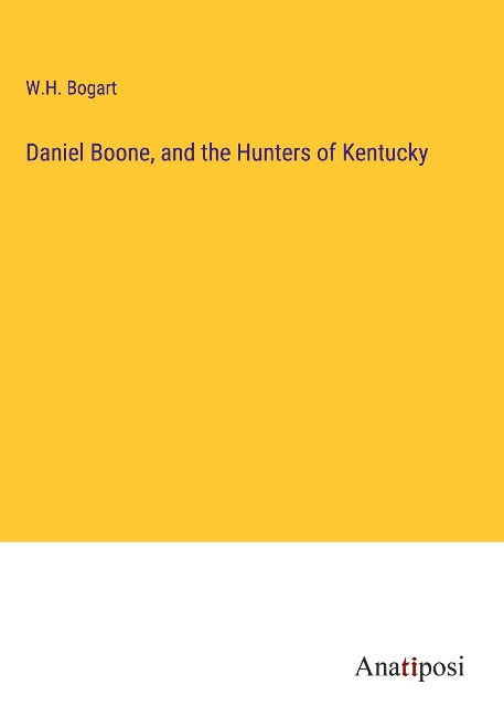 Daniel Boone, and the Hunters of Kentucky